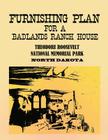 Furnishing Plan for a Badlands Ranch House: Theodore Roosevelt National Memorial Park, North Dakota Cover Image