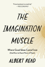 The Imagination Muscle: Where Good Ideas Come from (and How to Have More of Them) By Albert Read Cover Image