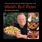 The History and Science Behind the World's Best Pizzas (The History & Science Behind the World's Favorite Foods #1) By Jeffrey Merrihue Cover Image