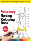 Veterinary Nursing Colouring Book - Master Animal Anatomy and Physiology by Colouring: The Complete Veterinary Nursing Workbook and Colouring for Vet By Gandy Lewis Cover Image
