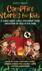 Campfire Stories for Kids: Over 20 Scary and Funny Short Horror Stories for Children While Camping or for Sleepovers By Johnny Nelson Cover Image