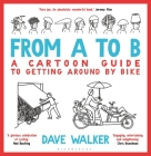 From A to B: A Cartoon Guide to Getting Around by Bike By Dave Walker Cover Image