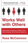 Works Well with Others: Shaking Hands, Shutting Up, and Other Crucial Skills in Business That No One Ever Teaches You By Ross McCammon Cover Image