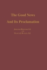 The Good News and Its Proclamation: Post-Vatican II Edition of the Art of Teaching Christian Doctrine By Johannes S. J. Hofinger, Francis J. Buckley S. J. Cover Image