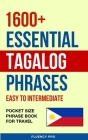 1600+ Essential Tagalog Phrases: Easy to Intermediate - Pocket Size Phrase Book for Travel By Fluency Pro Cover Image