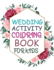 Wedding Activity Coloring Book For Kids: Wedding Coloring Book For Toddlers By Limon Press Cover Image