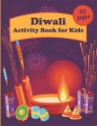 Diwali Activity Book for Kids: 50 pages with educational exercises, coloring pages, maze puzzles and more! By Amy Singh Cover Image
