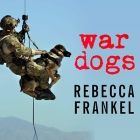 War Dogs: Tales of Canine Heroism, History, and Love By Rebecca Frankel, Tanya Eby (Read by) Cover Image