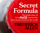 Secret Formula: The Inside Story of How Coca-Cola Became the Best-Known Brand in the World Cover Image