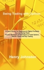Swing Trading with Options: A Crash Course for Beginners to Highly Profitable Day and Swing Trade Proven Strategies & Techniques to Trade Options, By Henry Johnston Cover Image