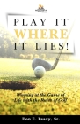 Play It Where it Lies!: Winning at the Game of Life with the Rules of Golf By Don E. Peavy Cover Image