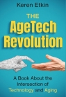 The AgeTech Revolution: A Book about the Intersection of Aging and Technology By Keren` Etkin Cover Image
