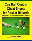 Cue Ball Control Cheat Sheets for Pocket Billiards: Shortcuts to Perfect Position & Shape By Allan P. Sand Cover Image