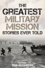 The Greatest Military Mission Stories Ever Told By Tom McCarthy (Editor) Cover Image