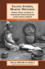 Telling Stories, Making Histories: Women, Words, and Islam in Nineteenth-Century Hausaland and the Sokoto Caliphate (Social History of Africa) By Mary Wren Bivins Cover Image