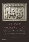 As the Romans Did: A Sourcebook in Roman Social History By Jo-Ann Shelton, Pauline Ripat Cover Image