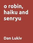 o robin, haiku and senryu Cover Image