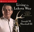 Living the Lakota Way: Learning from the Land, the Spirits, and Our Ancestors Cover Image