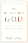 The Stillborn God: Religion, Politics, and the Modern West By Mark Lilla Cover Image