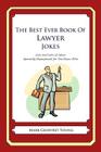 The Best Ever Book of Lawyer Jokes: Lots and Lots of Jokes Specially Repurposed for You-Know-Who Cover Image