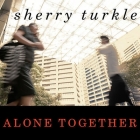 Alone Together Lib/E: Why We Expect More from Technology and Less from Each Other By Sherry Turkle, Laural Merlington (Read by) Cover Image