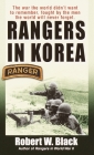 Rangers in Korea: The War the World Didn't Want to Remember, Fought by the Men the World Will Never Forget By Robert W. Black Cover Image