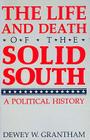 The Life and Death of the Solid South: A Political History (New Perspectives on the South) Cover Image