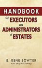 Handbook for Administrators and Executors of Estates By B. Gene Bowyer Cover Image