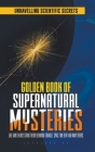 Golden Book of Supernatural Mysteries: Unraveling Scientific Secrets like Dark Energy, String Theory, Bermuda Triangle, Space Time Bent and many other By Jayasree V. K Cover Image