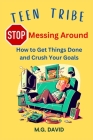 Stop Messing Around: How to Get Things Done and Crush Your Goals By Michael G. David Cover Image