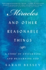 Miracles and Other Reasonable Things: A Story of Unlearning and Relearning God By Sarah Bessey Cover Image