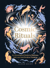 Cosmic Rituals: An Astrological Guide to Wellness, Self-Care and Positive Thinking By Alison Davies Cover Image