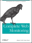 Complete Web Monitoring: Watching Your Visitors, Performance, Communities, and Competitors Cover Image