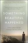 Something Beautiful Happened: A Story of Survival and Courage in the Face of Evil By Yvette Manessis Corporon Cover Image