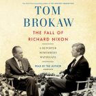The Fall of Richard Nixon: A Reporter Remembers Watergate By Tom Brokaw, Tom Brokaw (Read by) Cover Image