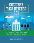 College Readiness 101: A College & Career Workbook for the High School Senior By Brannon Jones Cover Image