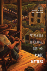 Appalachia in Regional Context: Place Matters (Place Matters: New Directions in Appalachian Studies) By Dwight B. Billings (Editor), Ann E. Kingsolver (Editor) Cover Image