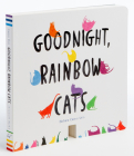 Goodnight, Rainbow Cats: (Baby Shower Gift, Bedtime Board Book, Children's Cat Themed Board Book) Cover Image