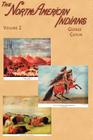 North American Indians: Being Letters and Notes on Their Manners, Customs, and Conditions, Written During Eight Years' Travel Amongst the Wild Cover Image