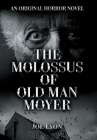 The Molossus of Old Man Moyer: An Original Horror Novel By Joe Lyon Cover Image