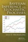 Bayesian Inference for Stochastic Processes By Lyle D. Broemeling Cover Image