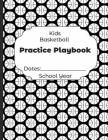 Kids Basketball Practice Playbook Dates: School Year: Undated Coach Schedule Organizer For Teaching Fundamentals Practice Drills, Strategies, Offense By Shelby's Sports Journals and Notebooks Cover Image