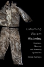 Exhuming Violent Histories: Forensics, Memory, and Rewriting Spain's Past Cover Image