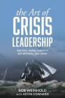 The Art of Crisis Leadership: Save Time, Money, Customers and Ultimately, Your Career By Rob Weinhold, Kevin Cowherd Cover Image