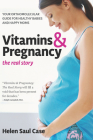 Vitamins & Pregnancy: The Real Story: Your Orthomolecular Guide for Healthy Babies & Happy Moms By Helen Saul Case Cover Image