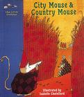 City Mouse & Country Mouse (Little Pebbles) By Dorothy Sword Bishop, Isabelle Chantellard (Illustrator), Isabelle Chatellard (Illustrator) Cover Image
