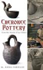 Cherokee Pottery: From the Hands of Our Elders By M. Anna Fariello, Jane Eastman (Introduction by) Cover Image