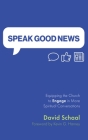 Speak Good News: Equipping the Church to Engage in More Spiritual Conversations By David Schaal, Kevin G. Harney (Foreword by) Cover Image