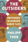 The Outsiders: Refugees in Europe Since 1492 By Philipp Ther, Jeremiah Riemer (Translator) Cover Image