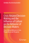 Crisis-Related Decision-Making and the Influence of Culture on the Behavior of Decision Makers: Cross-Cultural Behavior in Crisis Preparedness and Res By Ásthildur Elva Bernhardsdóttir Cover Image